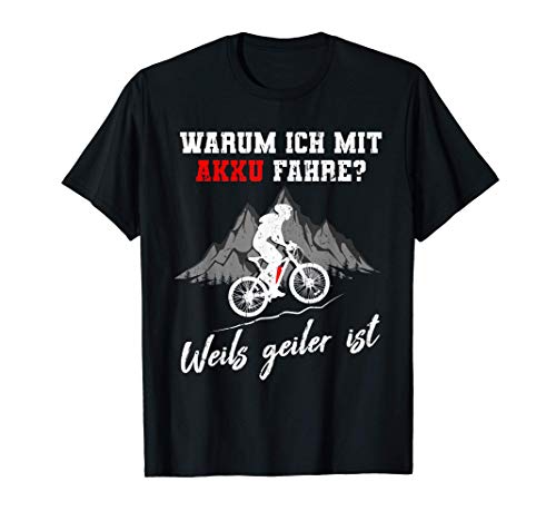Warum ich mit Akku fahre? E-Bike Mountainbike E-MTB Geschenk T-Shirt