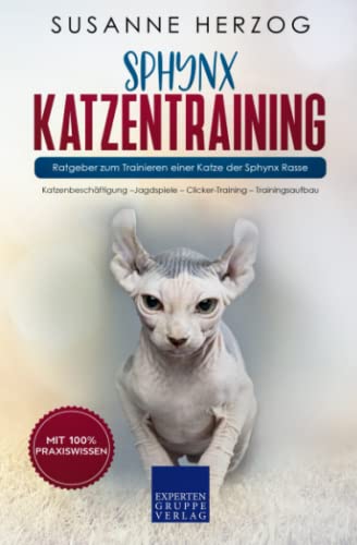 Sphynx Katzentraining - Ratgeber zum Trainieren einer Katze der Sphynx Rasse: Katzenbeschäftigung –Jagdspiele – Clicker-Training – Trainingsaufbau